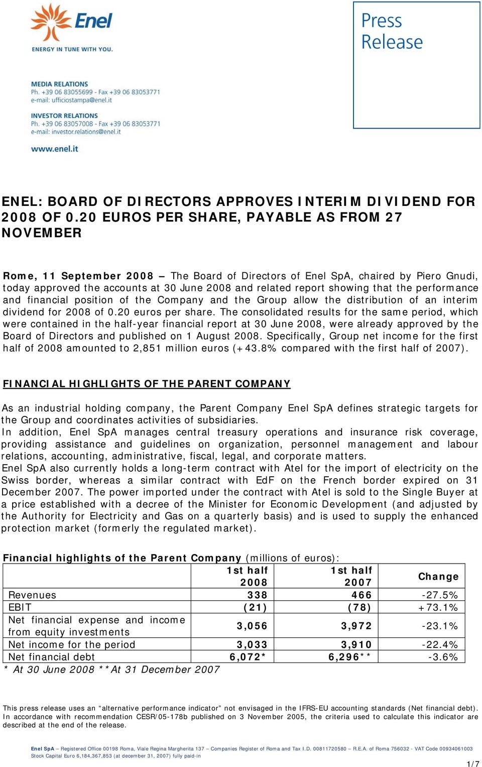 showing that the performance and financial position of the Company and the Group allow the distribution of an interim dividend for 2008 of 0.20 euros per share.