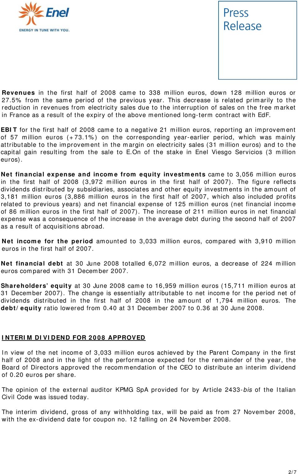 long-term contract with EdF. EBIT for the first half of 2008 came to a negative 21 million euros, reporting an improvement of 57 million euros (+73.