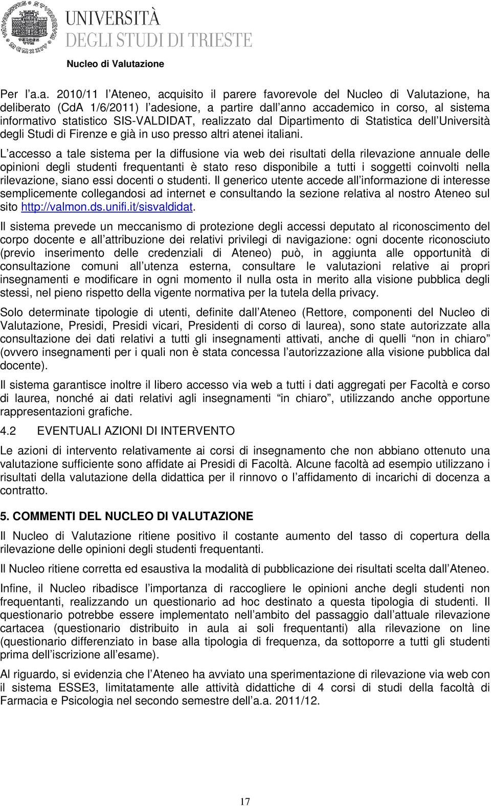 SIS-VALDIDAT, realizzato dal Dipartimento di Statistica dell Università degli Studi di Firenze e già in uso presso altri atenei italiani.