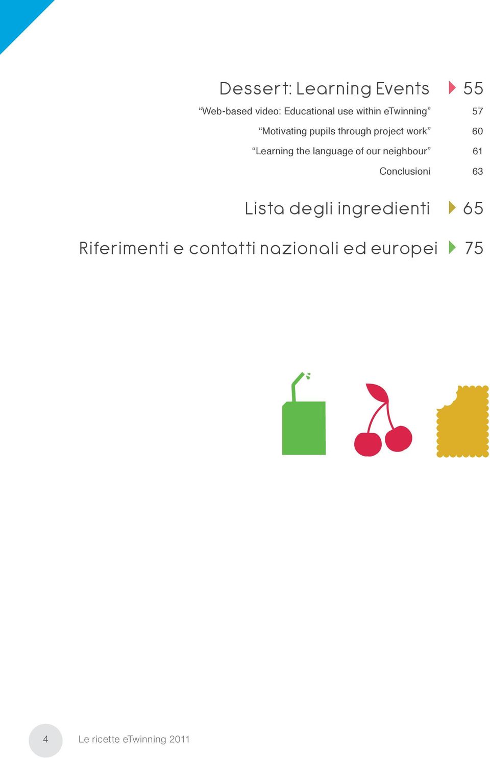 language of our neighbour 61 Conclusioni 63 Lista degli ingredienti 65