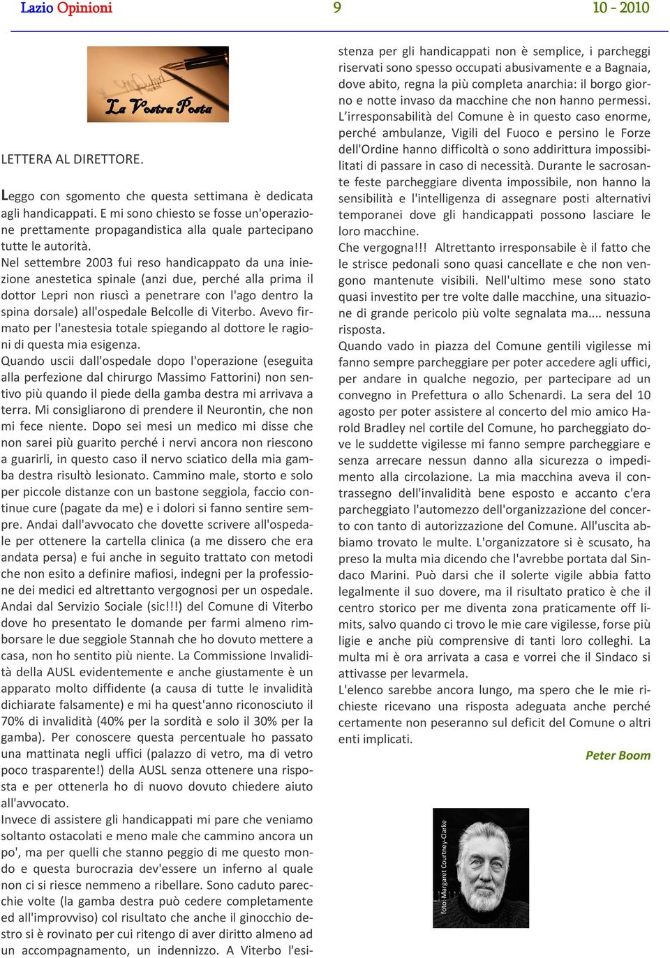 Nel settembre 2003 fui reso handicappato da una iniezione anestetica spinale (anzi due, perché alla prima il dottor Lepri non riuscì a penetrare con l'ago dentro la spina dorsale) all'ospedale