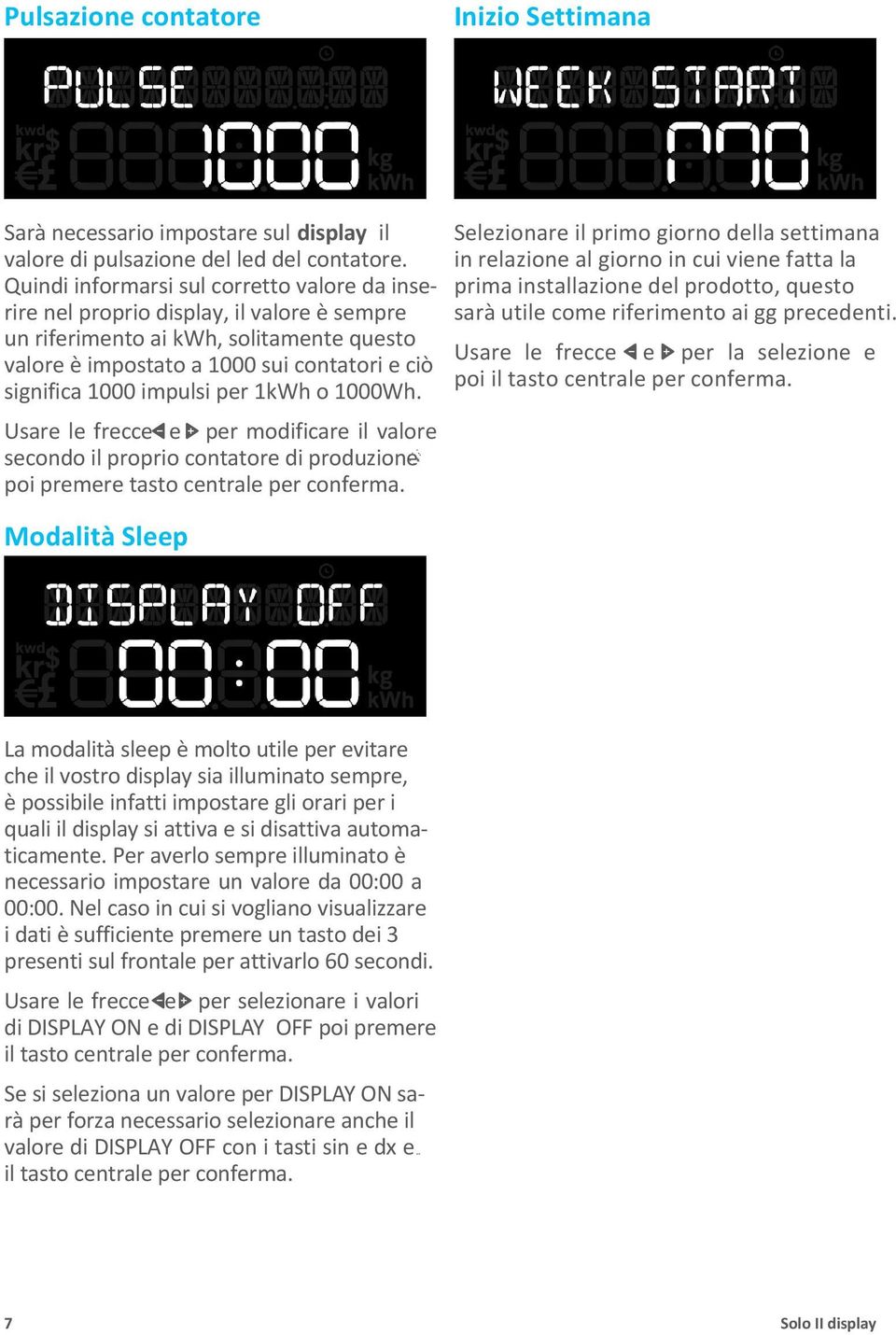 impulsi per 1kWh o 1000Wh. Usare le frecce e per modificare il valore secondo il proprio contatore di produzione poi premere tasto centrale per conferma.