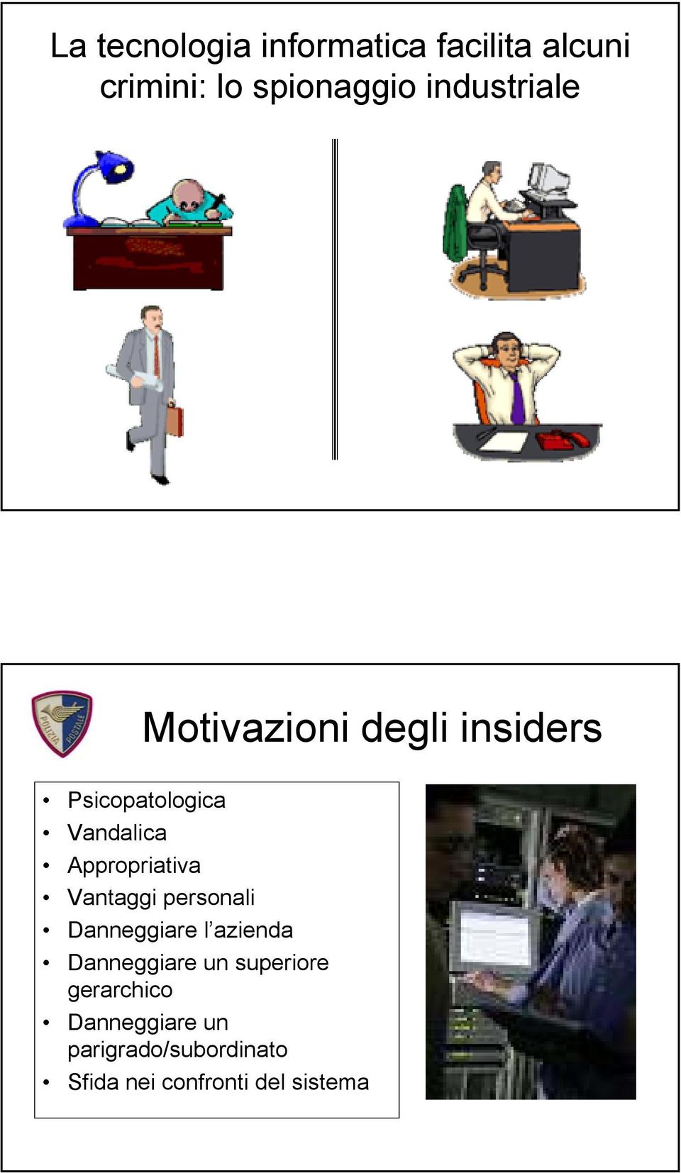 Appropriativa Vantaggi personali Danneggiare l azienda Danneggiare un