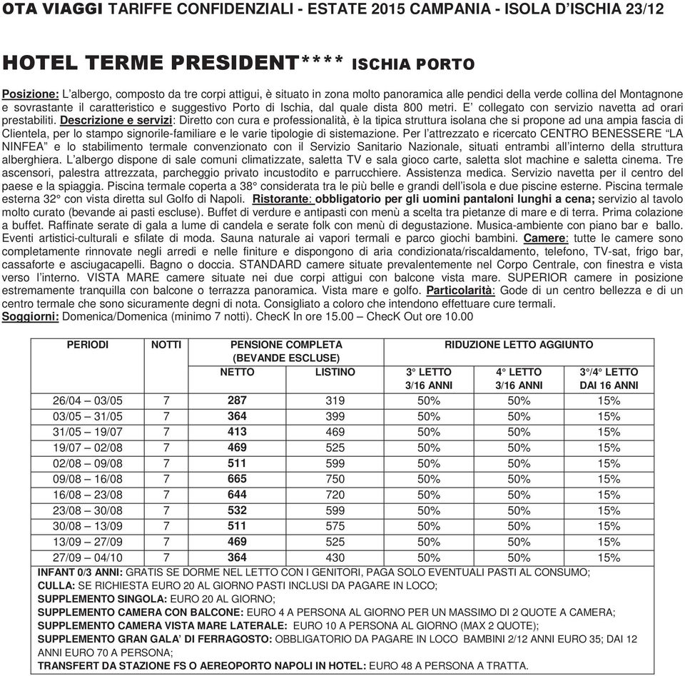 Descrizione e servizi: Diretto con cura e professionalità, è la tipica struttura isolana che si propone ad una ampia fascia di Clientela, per lo stampo signorile-familiare e le varie tipologie di