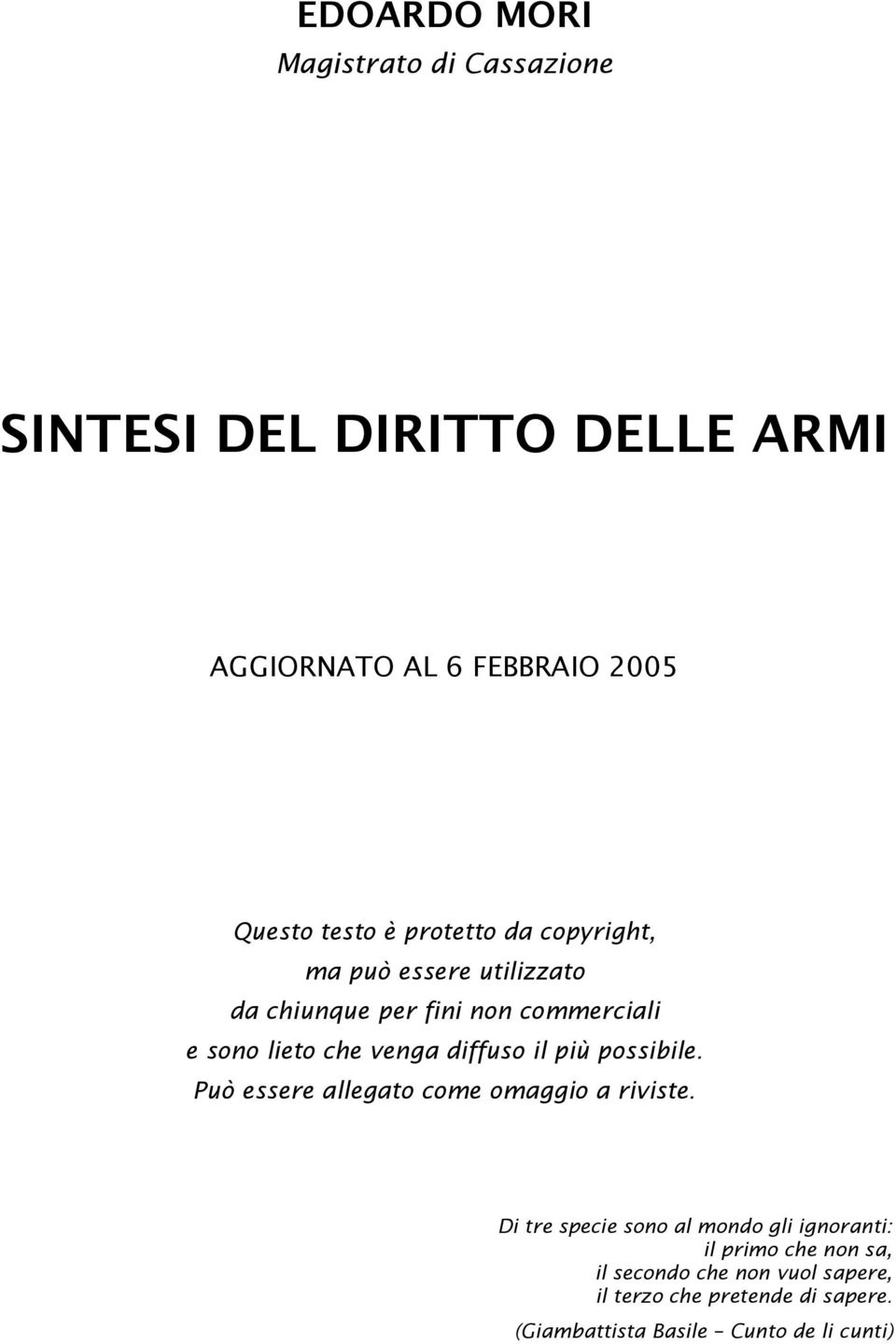 diffuso il più possibile. Può essere allegato come omaggio a riviste.