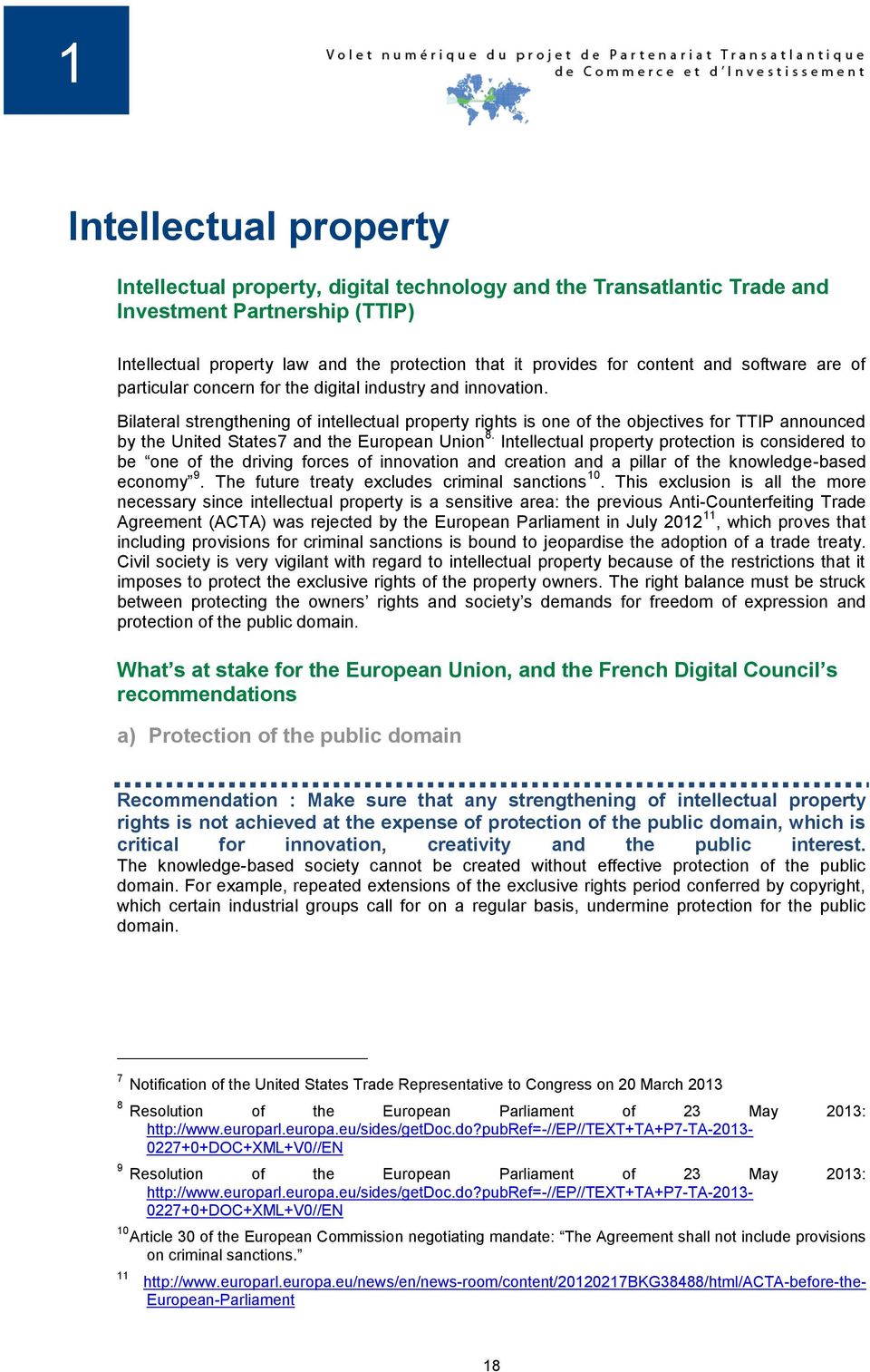 Bilateral strengthening of intellectual property rights is one of the objectives for TTIP announced by the United States7 and the European Union 8.