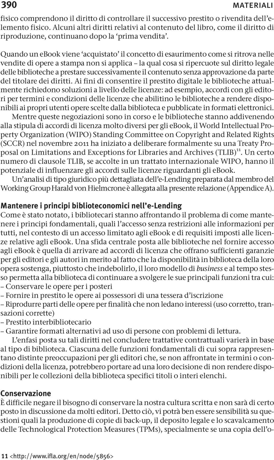 una copia dell omateriali fisico comprendono il diritto di controllare il successivo prestito o rivendita dell elemento fisico.