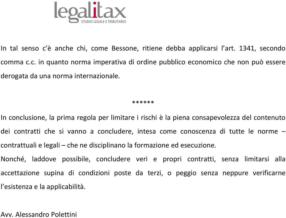 tutte le norme contrattuali e legali che ne disciplinano la formazione ed esecuzione.