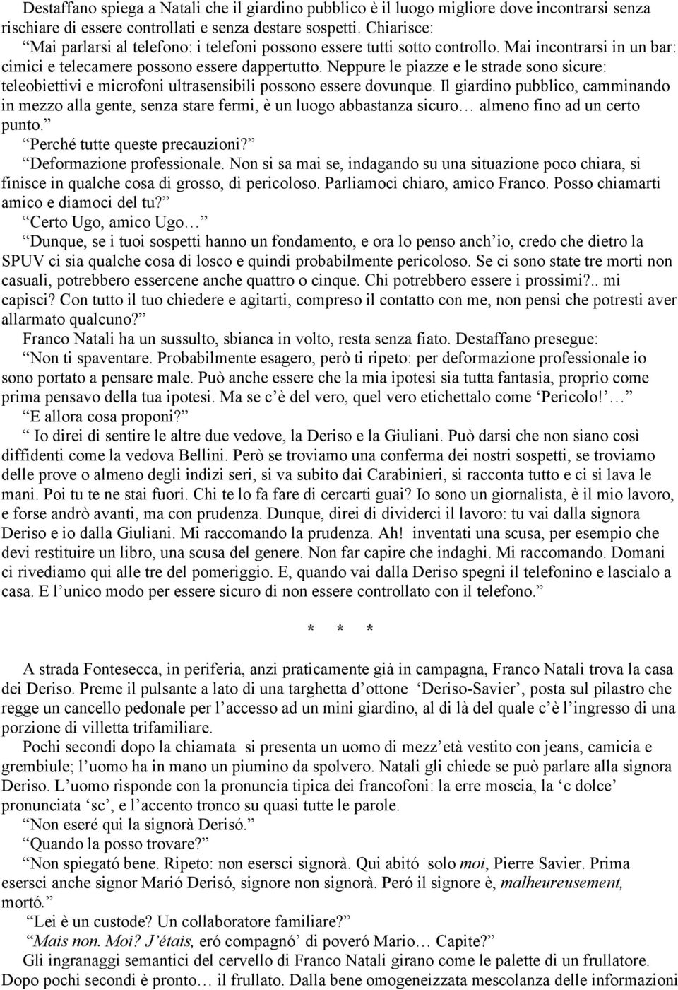 Neppure le piazze e le strade sono sicure: teleobiettivi e microfoni ultrasensibili possono essere dovunque.