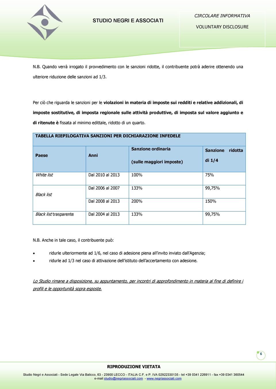 valore aggiunto e di ritenute è fissata al minimo edittale, ridotto di un quarto.