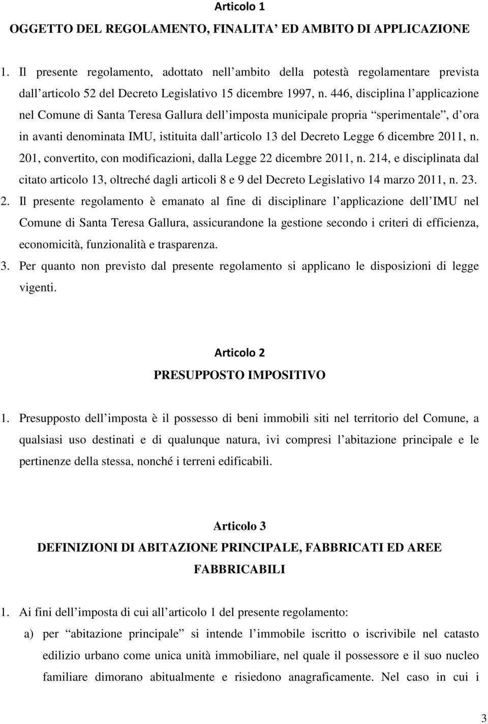 446, disciplina l applicazione nel Comune di Santa Teresa Gallura dell imposta municipale propria sperimentale, d ora in avanti denominata IMU, istituita dall articolo 13 del Decreto Legge 6 dicembre