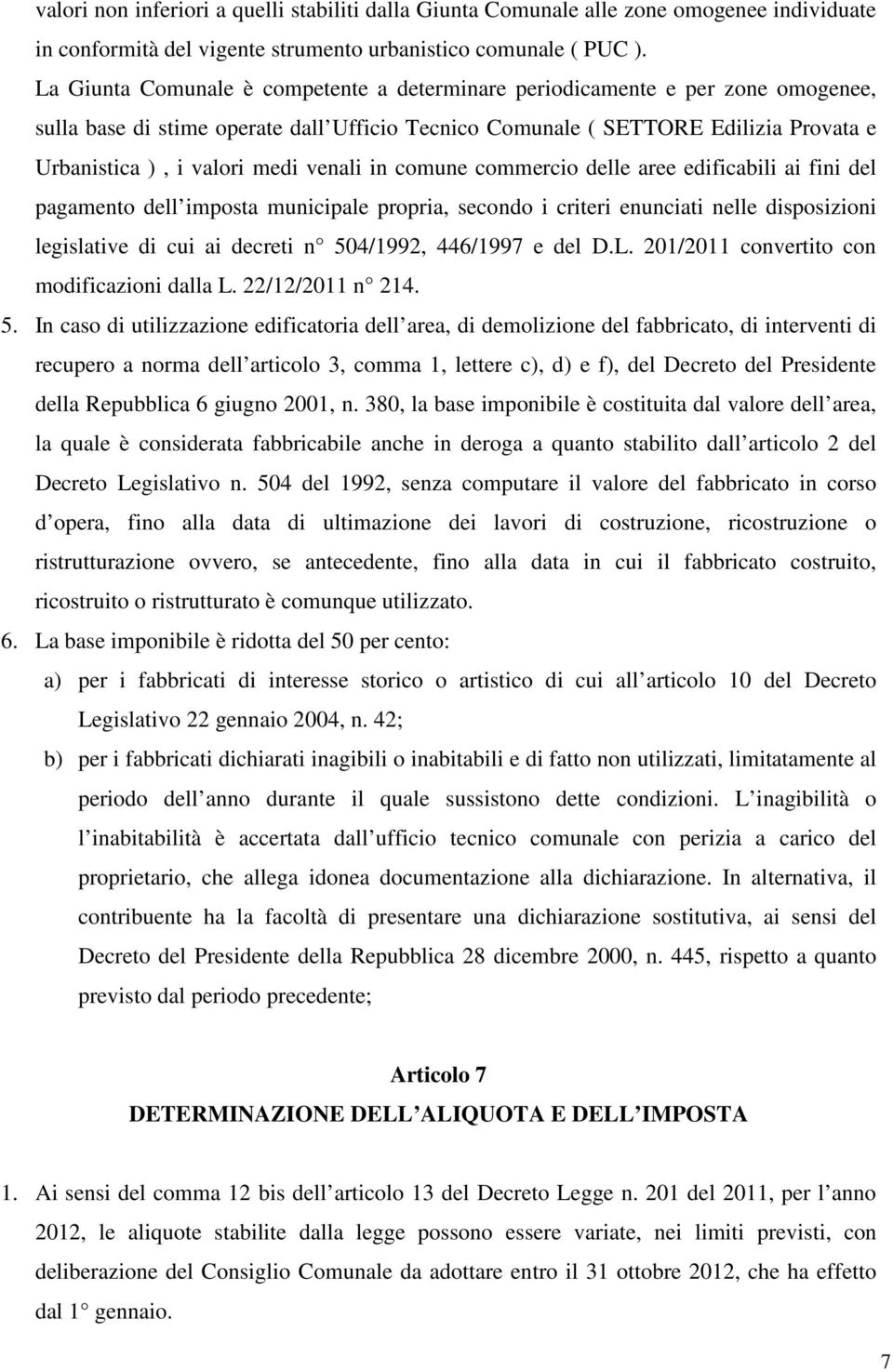 venali in comune commercio delle aree edificabili ai fini del pagamento dell imposta municipale propria, secondo i criteri enunciati nelle disposizioni legislative di cui ai decreti n 504/1992,