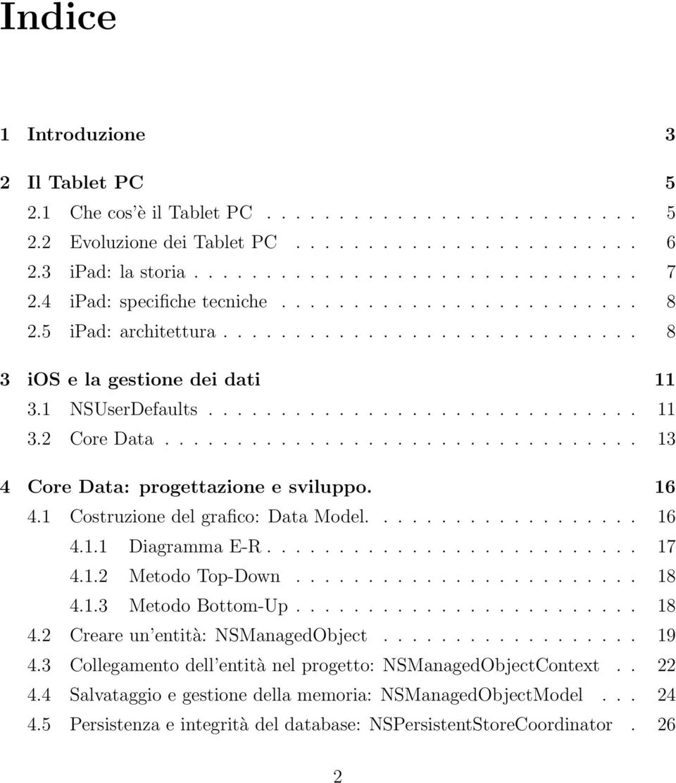 ................................ 13 4 Core Data: progettazione e sviluppo. 16 4.1 Costruzione del grafico: Data Model................... 16 4.1.1 Diagramma E-R.......................... 17 4.1.2 Metodo Top-Down.