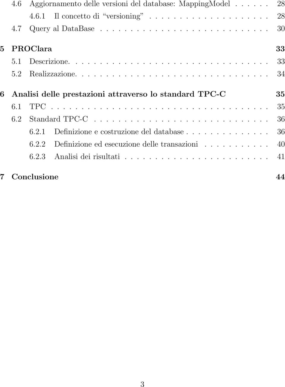 ............................... 34 6 Analisi delle prestazioni attraverso lo standard TPC-C 35 6.1 TPC.................................... 35 6.2 Standard TPC-C.