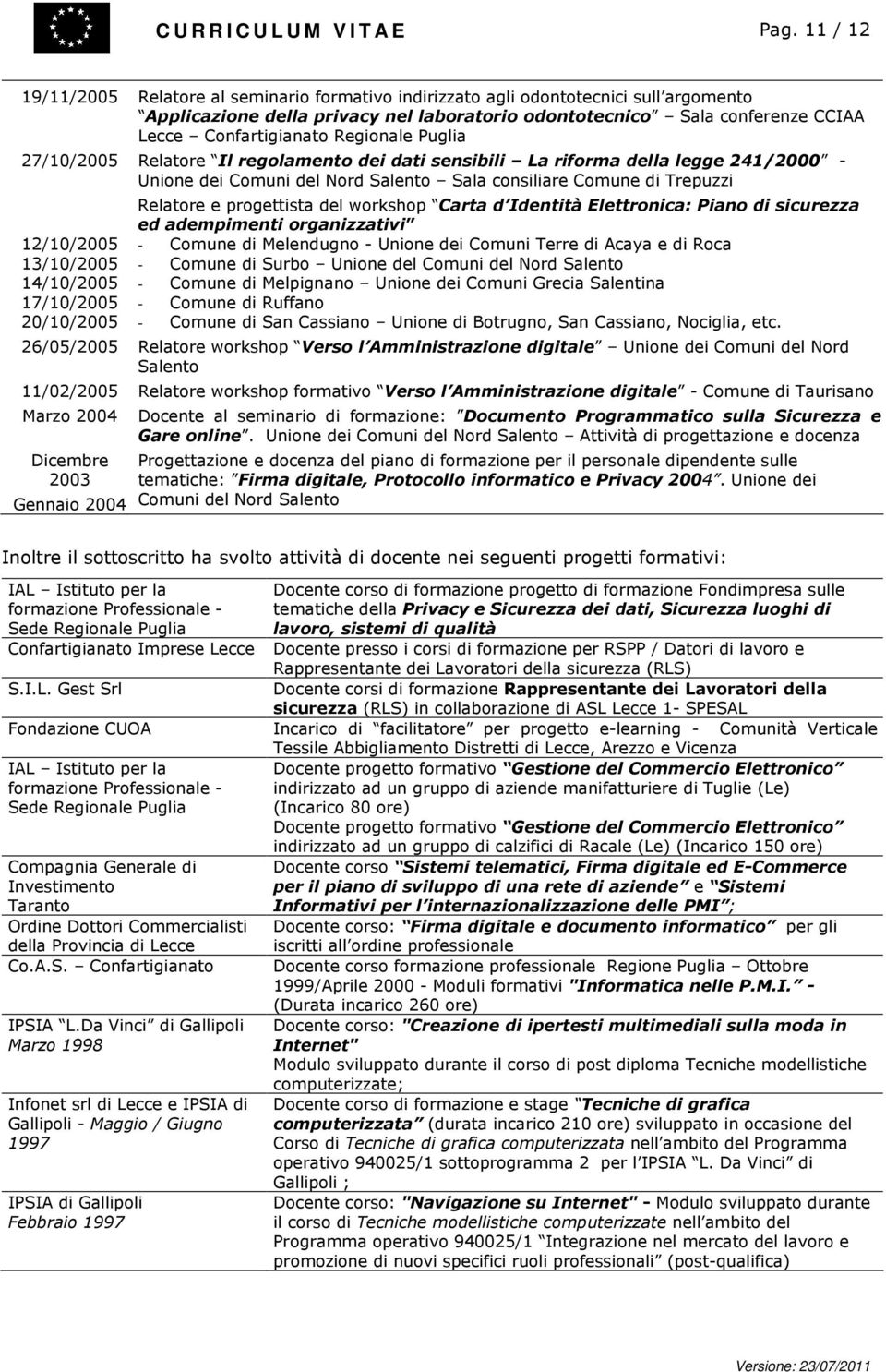 Regionale Puglia 27/10/2005 Relatore Il regolamento dei dati sensibili La riforma della legge 241/2000 - Unione dei Comuni del Nord Salento Sala consiliare Comune di Trepuzzi Relatore e progettista