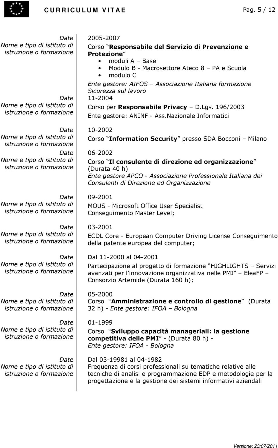 formazione Sicurezza sul lavoro Date 11-2004 Corso per Responsabile Privacy D.Lgs. 196/2003 Ente gestore: ANINF - Ass.