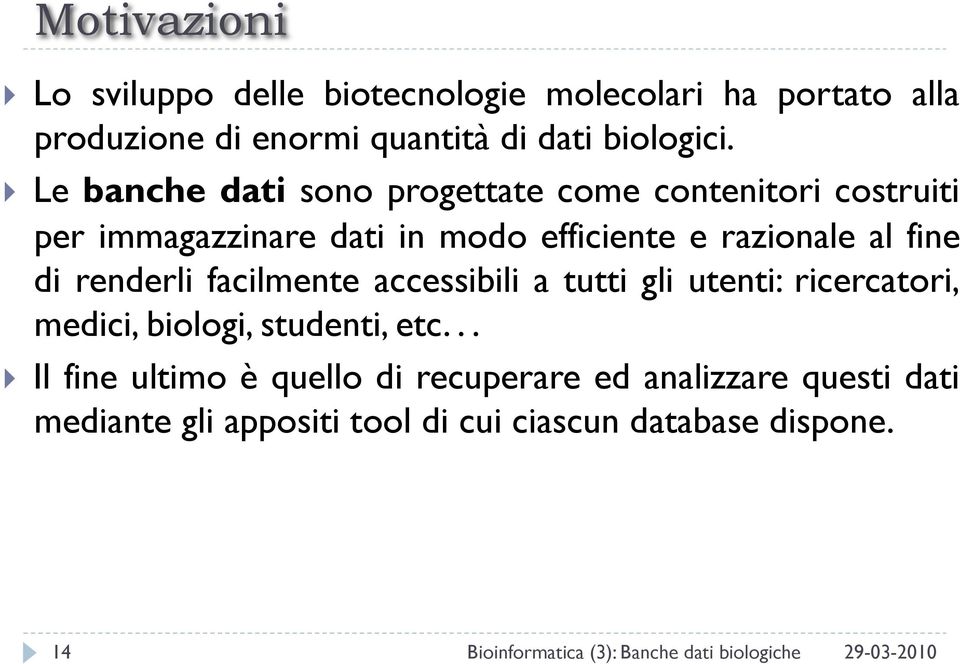 renderli facilmente accessibili a tutti gli utenti: ricercatori, medici, biologi, studenti, etc.