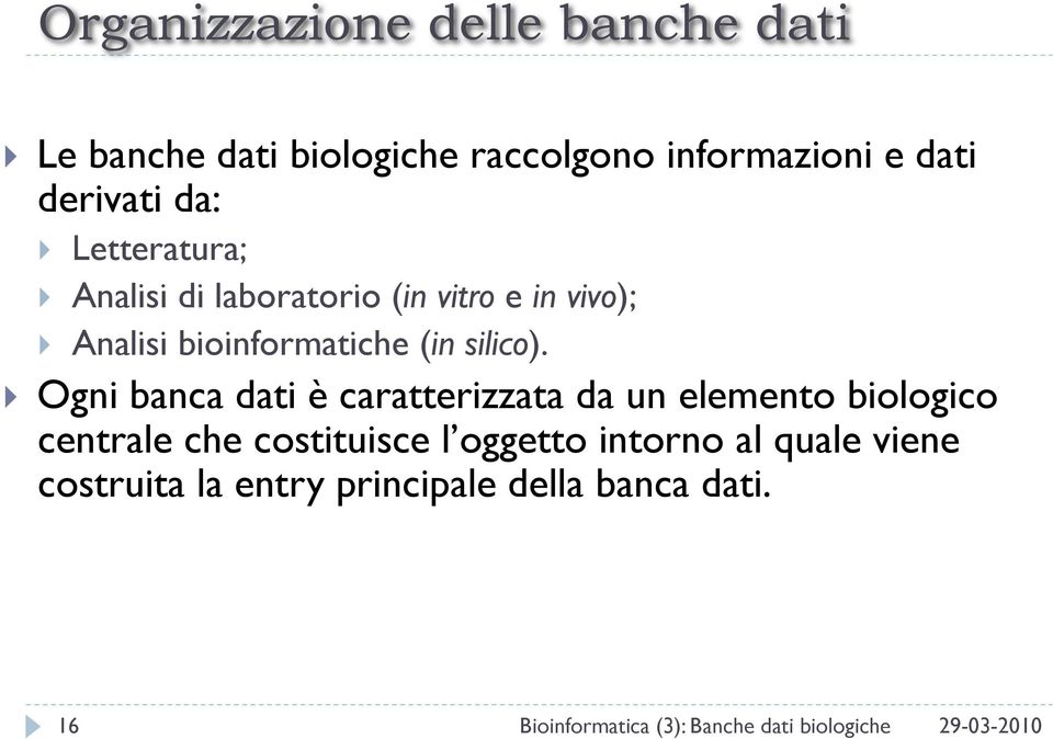 Ogni banca dati è caratterizzata da un elemento biologico centrale che costituisce l oggetto intorno