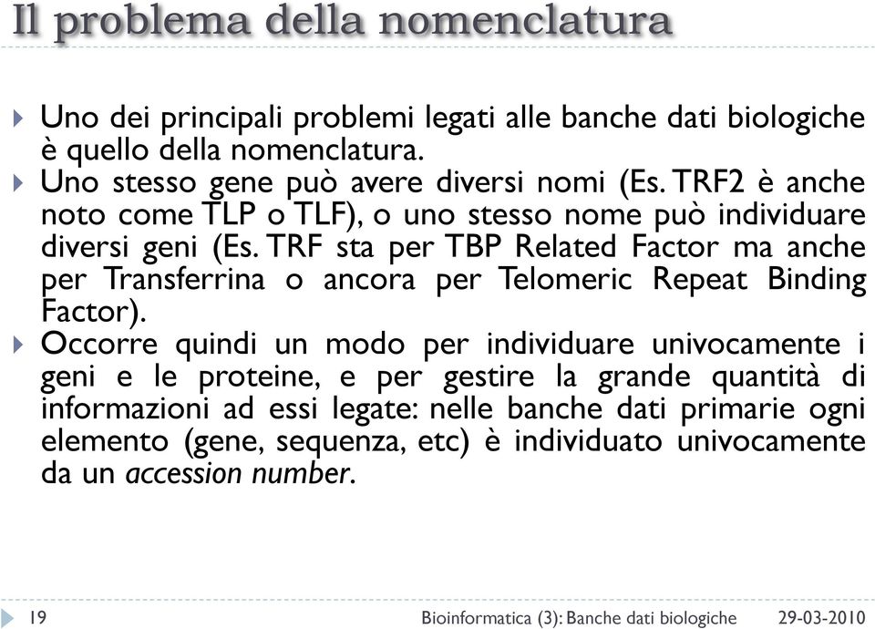 TRF sta per TBP Related Factor ma anche per Transferrina o ancora per Telomeric Repeat Binding Factor).