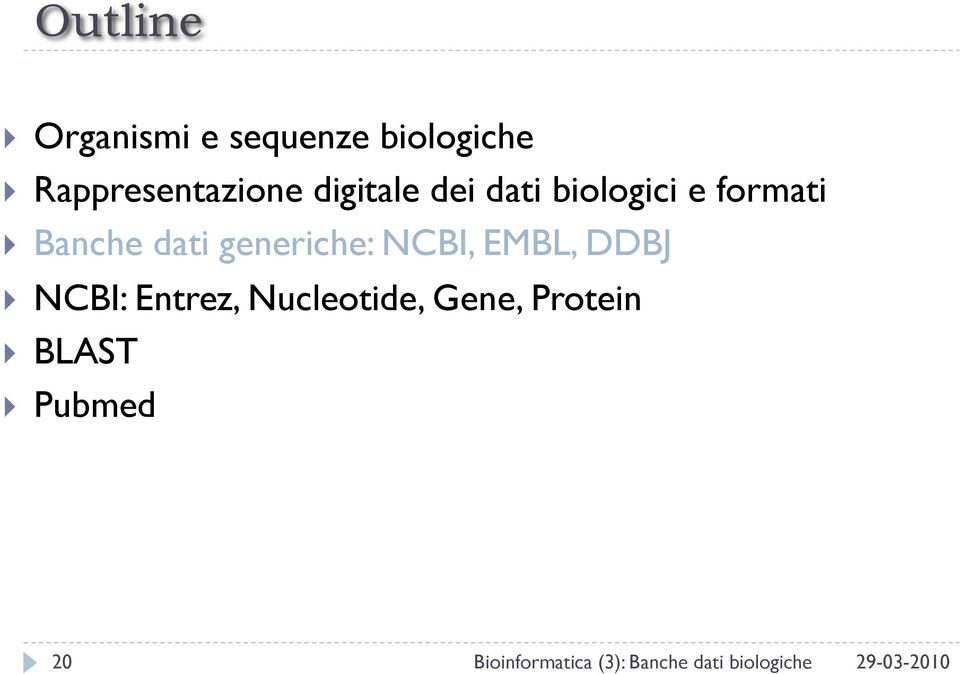 generiche: NCBI, EMBL, DDBJ NCBI: Entrez, Nucleotide,