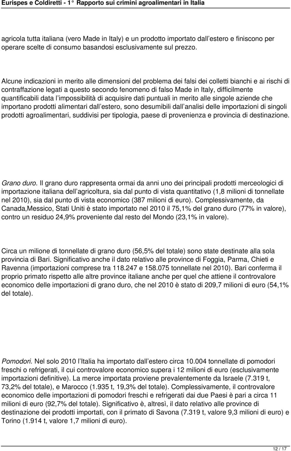 quantificabili data l impossibilità di acquisire dati puntuali in merito alle singole aziende che importano prodotti alimentari dall estero, sono desumibili dall analisi delle importazioni di singoli