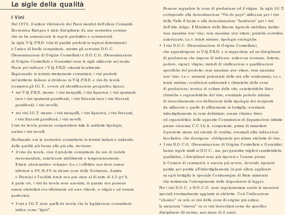 O.C.G. (Denominazione di Origine Controllata e Garantita) sono le sigle utilizzate nel nostro Paese per indicare i V.Q.P.R.D. ottenuti localmente.