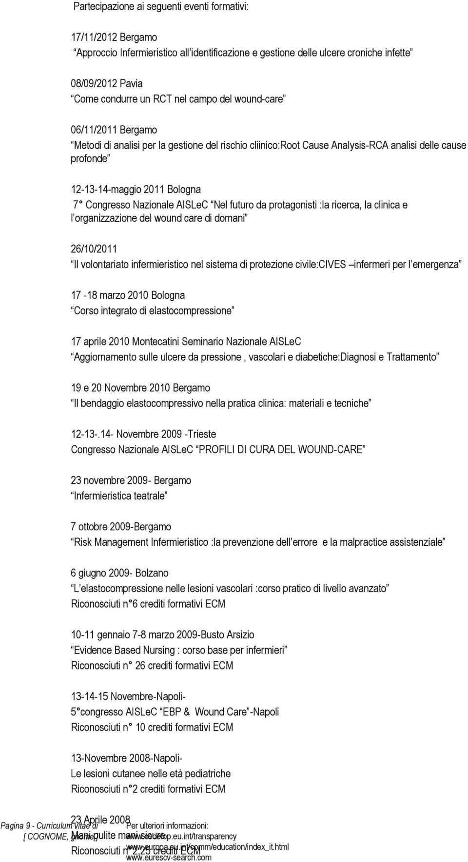 Nel futuro da protagonisti :la ricerca, la clinica e l organizzazione del wound care di domani 26/10/2011 Il volontariato infermieristico nel sistema di protezione civile:cives infermeri per l