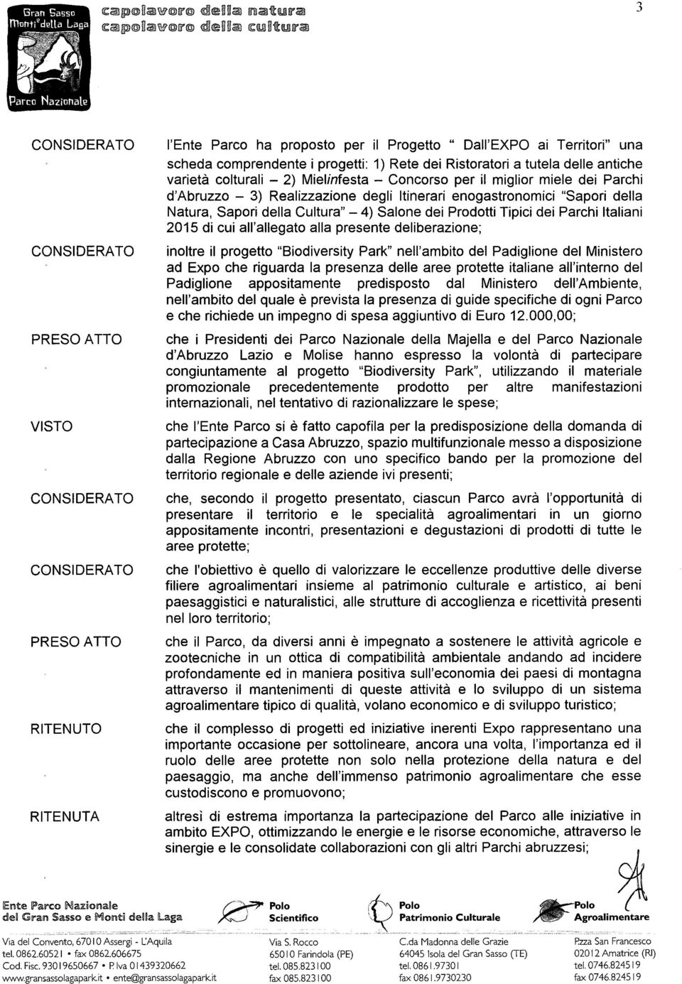 ai Territori" una scheda comprendente i progetti: 1) Rete dei Ristoratori a tutela delle antiche varietà colturali - 2) Mielinfesta - Concorso per il miglior miele dei Parchi d'abruzzo - 3)