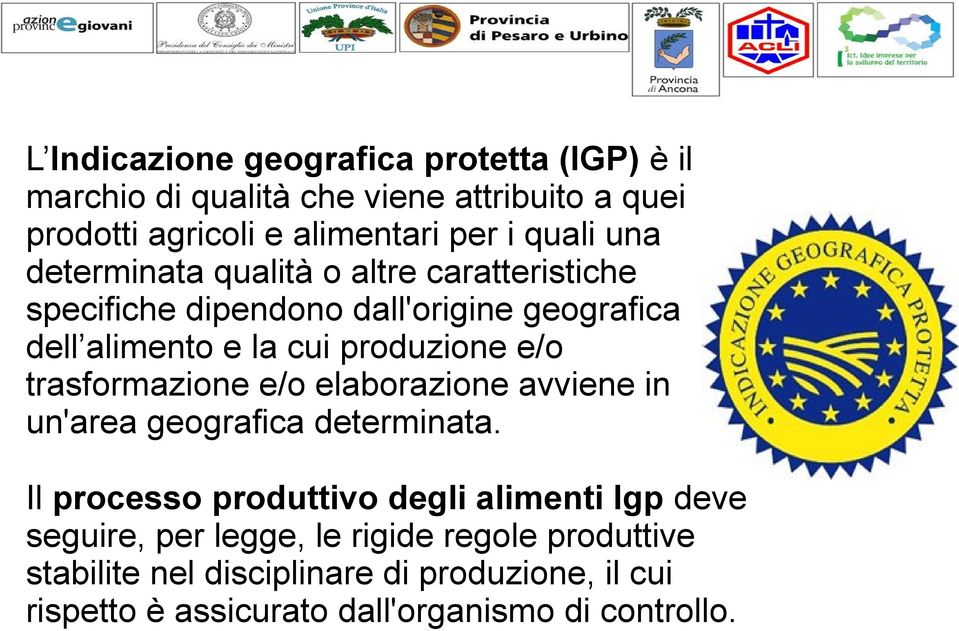 e/o trasformazione e/o elaborazione avviene in un'area geografica determinata.