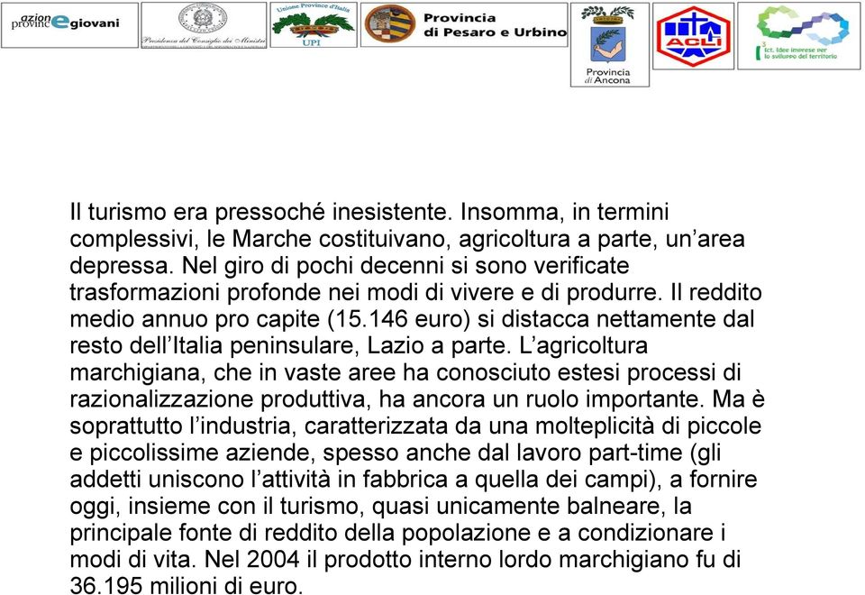 146 euro) si distacca nettamente dal resto dell Italia peninsulare, Lazio a parte.