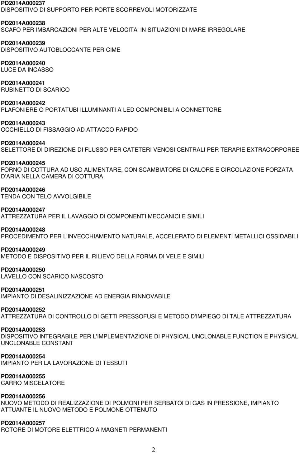 ATTACCO RAPIDO PD2014A000244 SELETTORE DI DIREZIONE DI FLUSSO PER CATETERI VENOSI CENTRALI PER TERAPIE EXTRACORPOREE PD2014A000245 FORNO DI COTTURA AD USO ALIMENTARE, CON SCAMBIATORE DI CALORE E