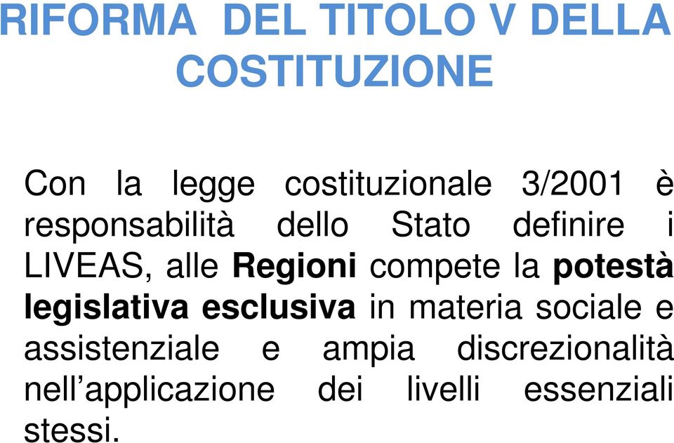 compete la potestà legislativa esclusiva in materia sociale e