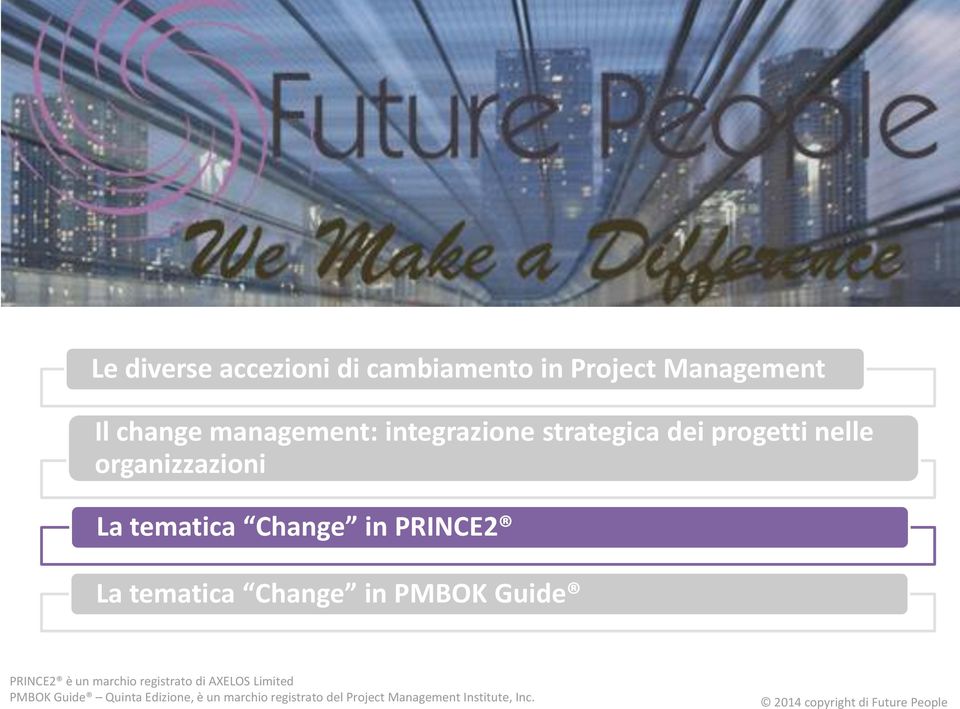 PRINCE2 La tematica Change in PMBOK Guide PRINCE2 è un marchio registrato di AXELOS