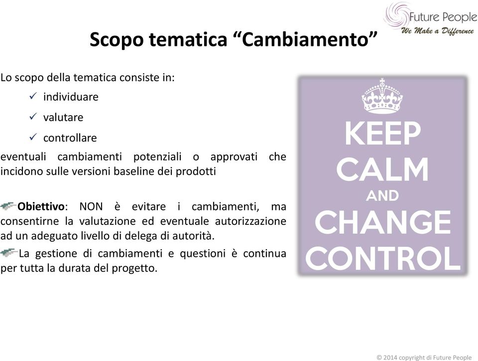 Obiettivo: NON è evitare i cambiamenti, ma consentirne la valutazione ed eventuale autorizzazione ad un