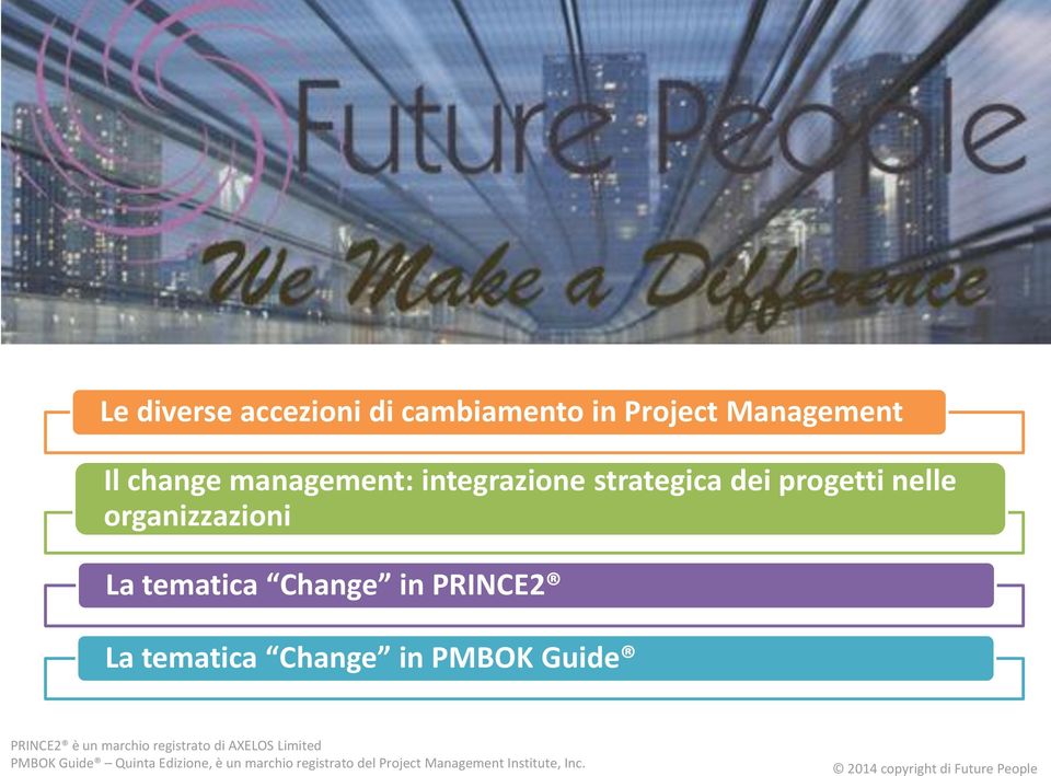 PRINCE2 La tematica Change in PMBOK Guide PRINCE2 è un marchio registrato di AXELOS