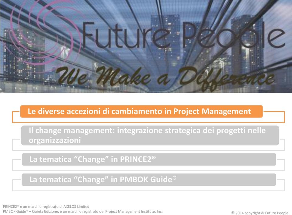 PRINCE2 La tematica Change in PMBOK Guide PRINCE2 è un marchio registrato di AXELOS