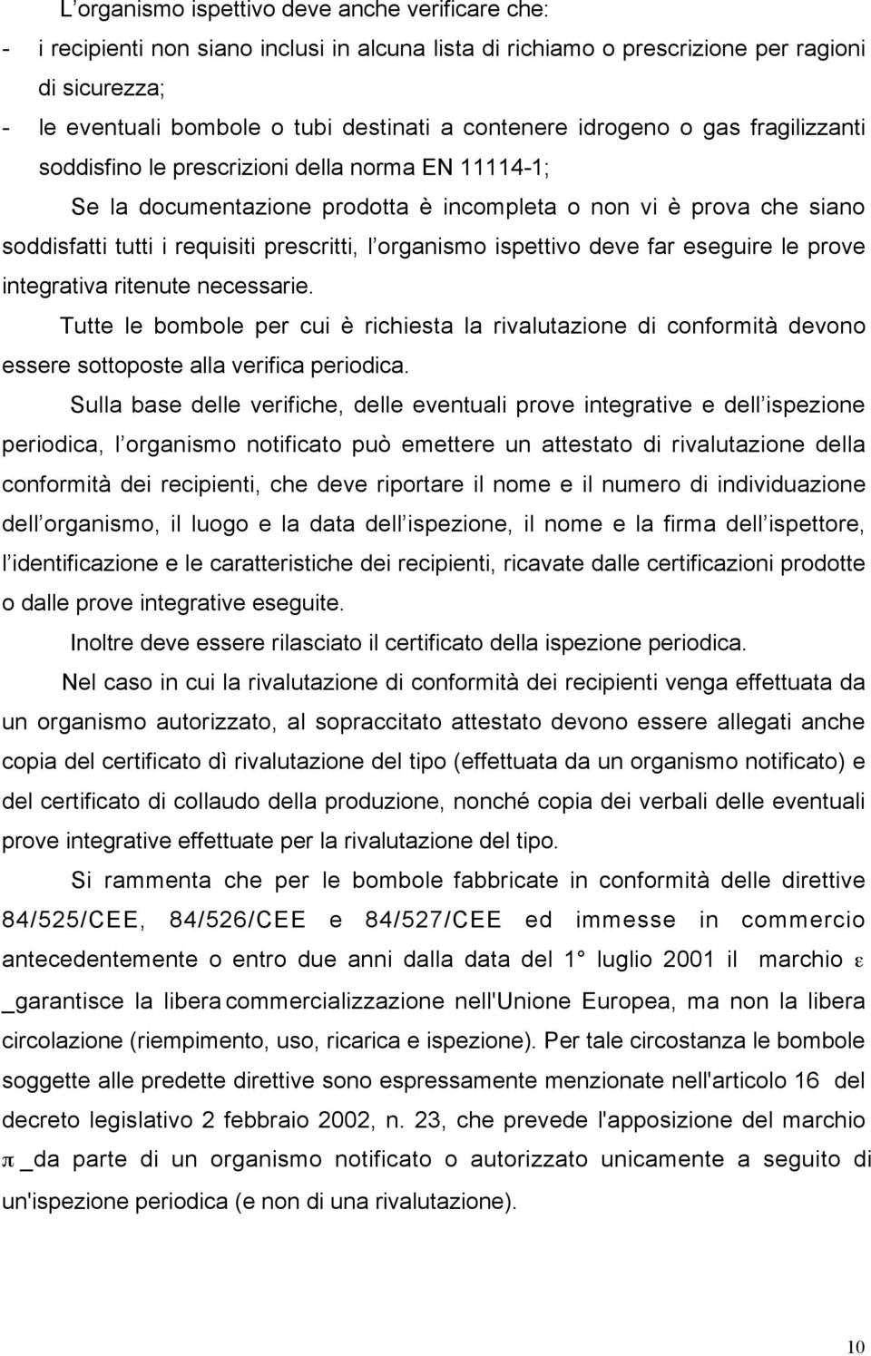 prescritti, l organismo ispettivo deve far eseguire le prove integrativa ritenute necessarie.