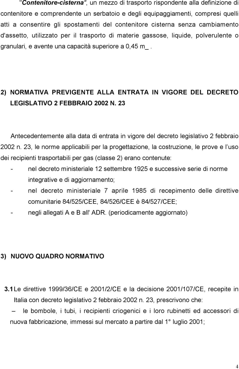 2) NORMATIVA PREVIGENTE ALLA ENTRATA IN VIGORE DEL DECRETO LEGISLATIVO 2 FEBBRAIO 2002 N. 23 Antecedentemente alla data di entrata in vigore del decreto legislativo 2 febbraio 2002 n.