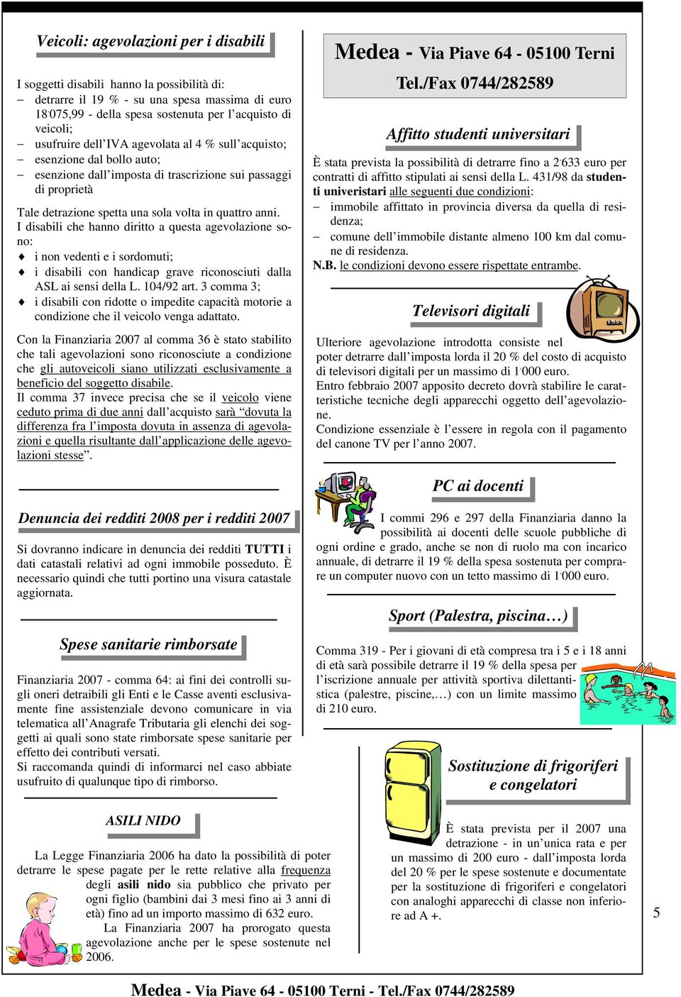 Tale detrazione spetta una sola volta in quattro anni.