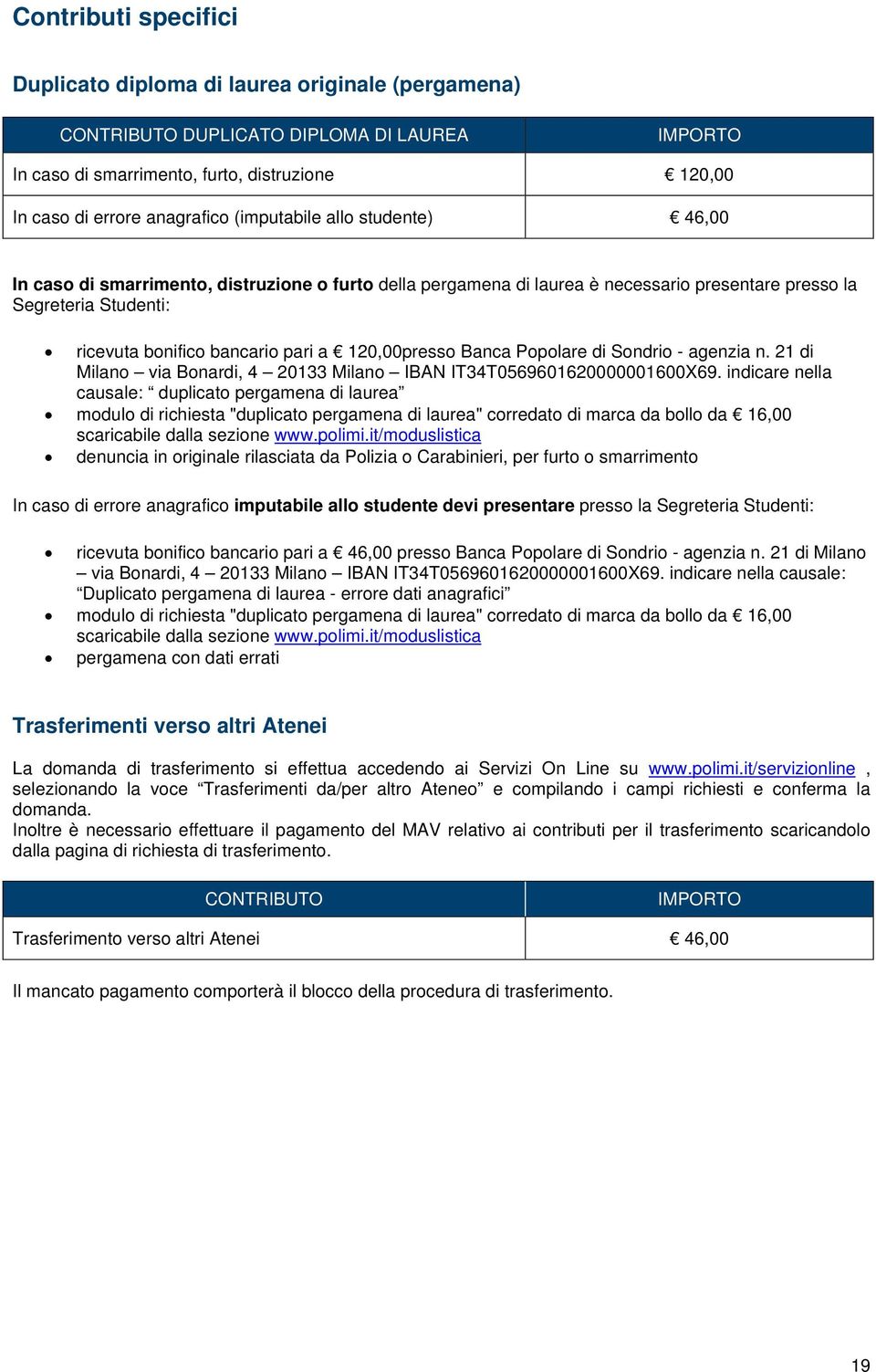 120,00presso Banca Popolare di Sondrio - agenzia n. 21 di Milano via Bonardi, 4 20133 Milano IBAN IT34T0569601620000001600X69.