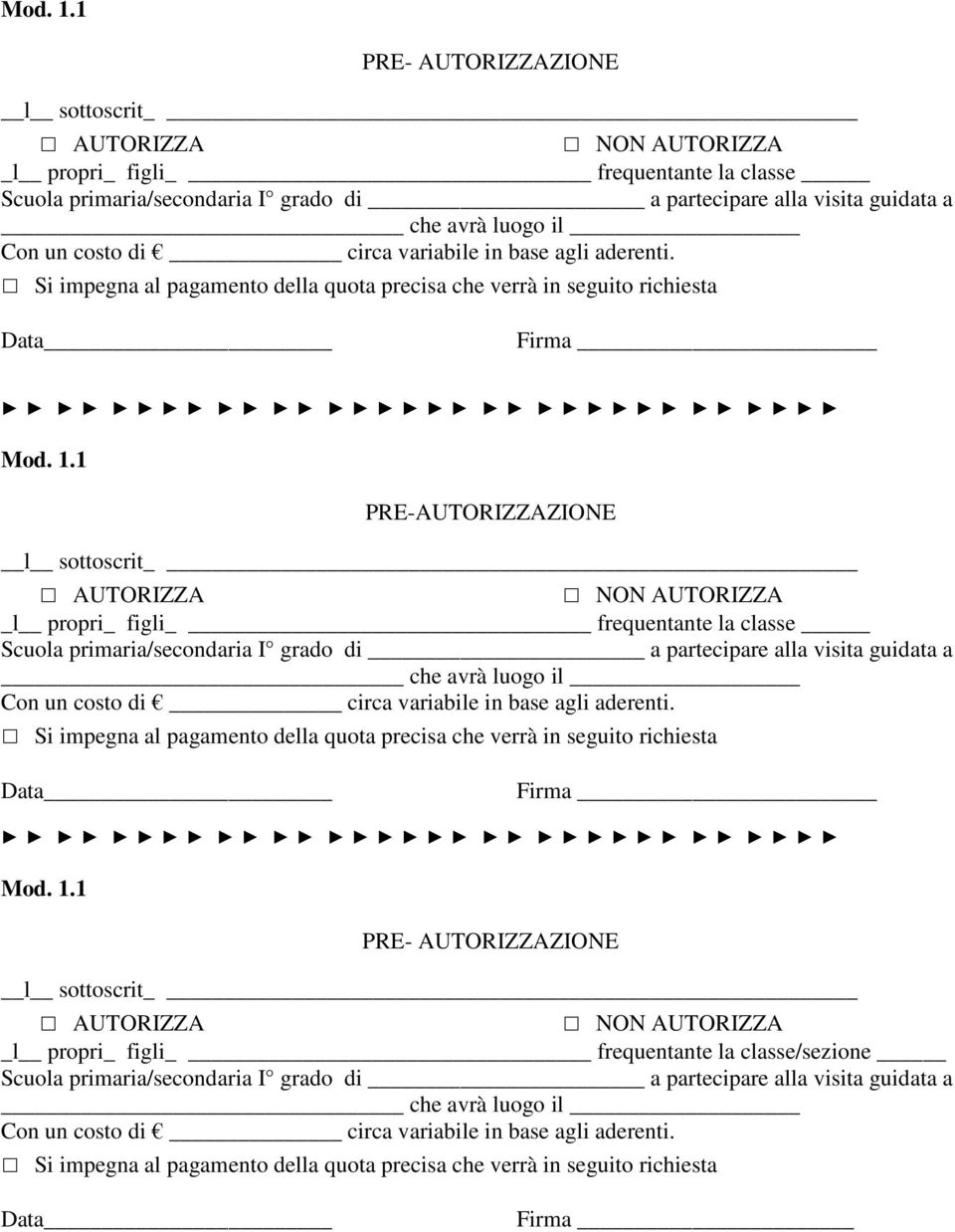 alla visita guidata a Firma 1 PRE-AUTORIZZAZIONE _l propri_ figli frequentante la classe Scuola