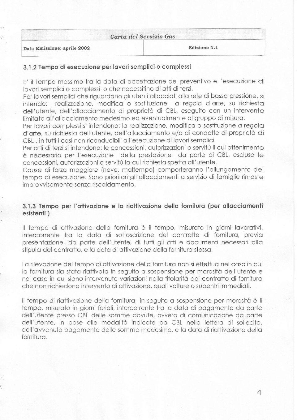 di proprietò di CBL, eseguilo con un intervento limiloto oll'ollocciomenio medesimo ed eventuolmente gruppo dl misuro.