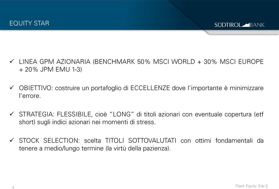 STRATEGIA: FLESSIBILE, cioè LONG di titoli azionari con eventuale copertura (etf short) sugli indici azionari nei