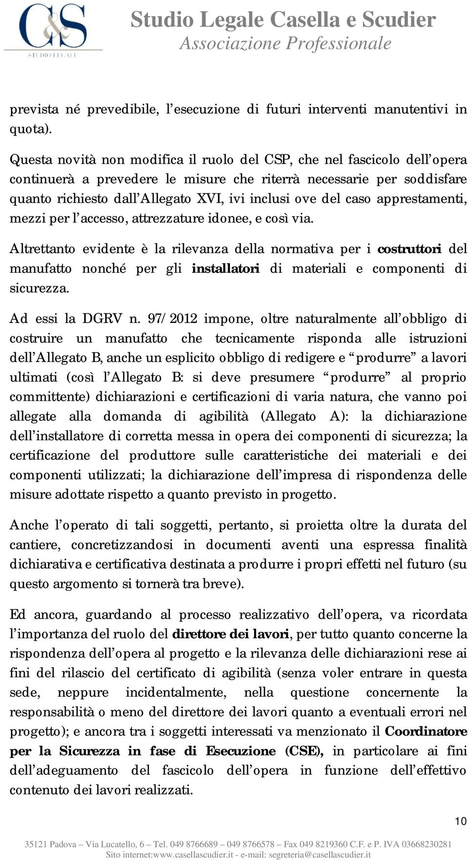 del caso apprestamenti, mezzi per l accesso, attrezzature idonee, e così via.