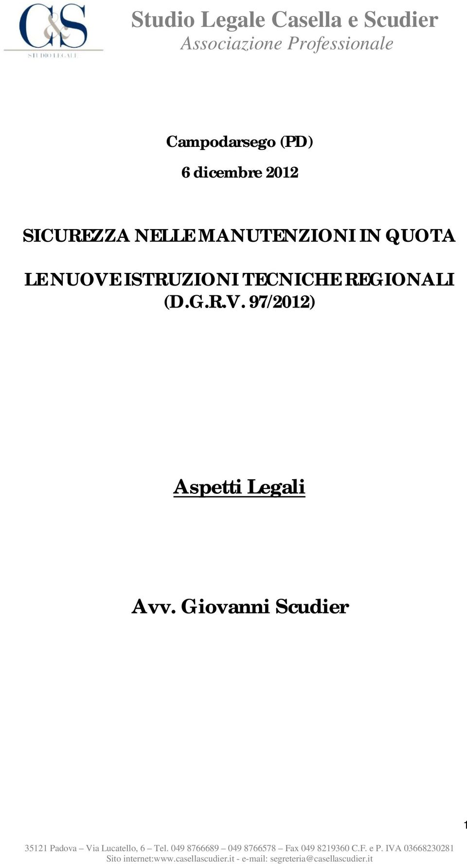 Giovanni Scudier 1 35121 Padova Via Lucatello, 6 Tel. 049 8766689 049 8766578 Fax 049 8219360 C.F. e P.