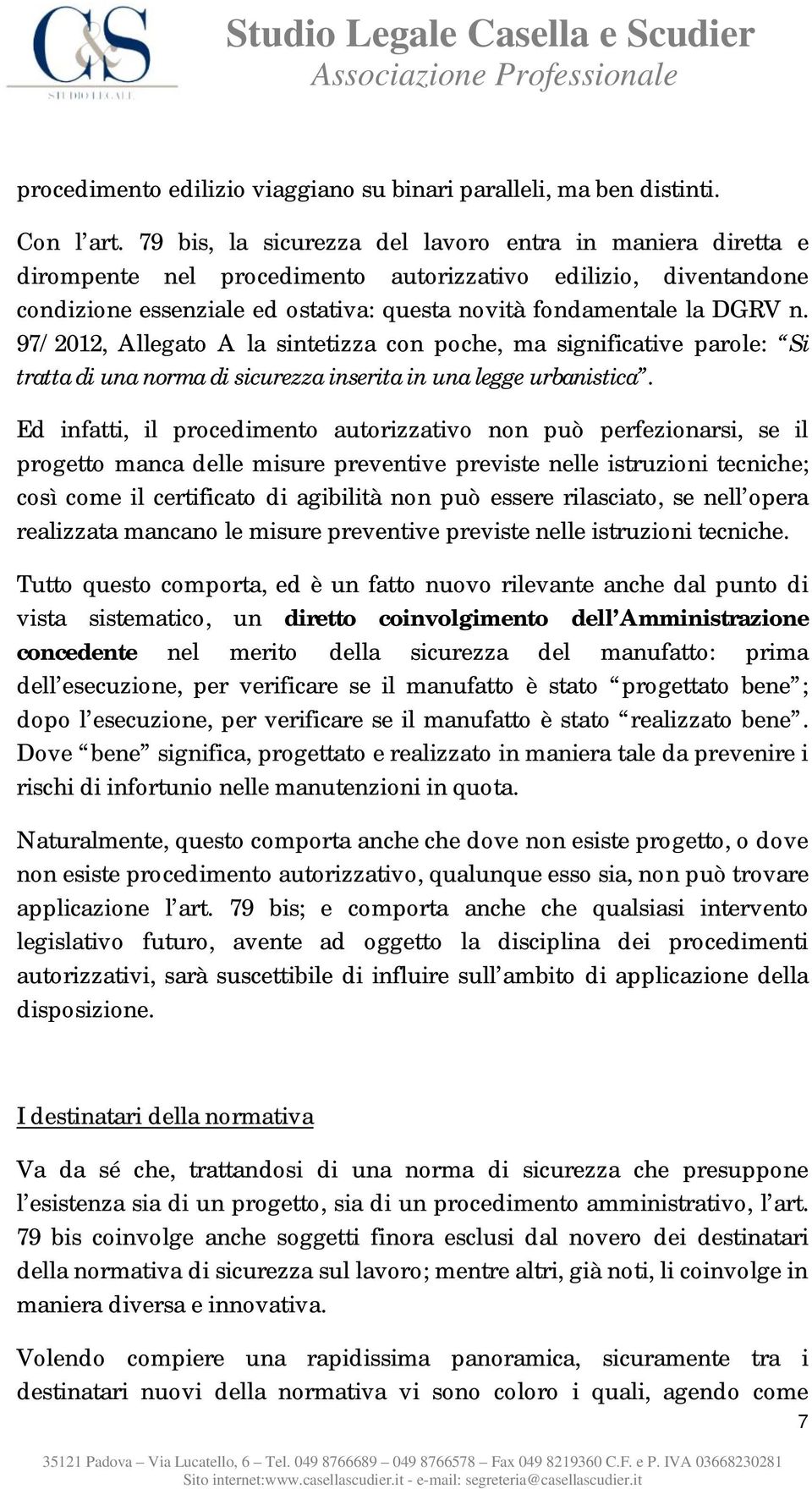 97/2012, Allegato A la sintetizza con poche, ma significative parole: Si tratta di una norma di sicurezza inserita in una legge urbanistica.