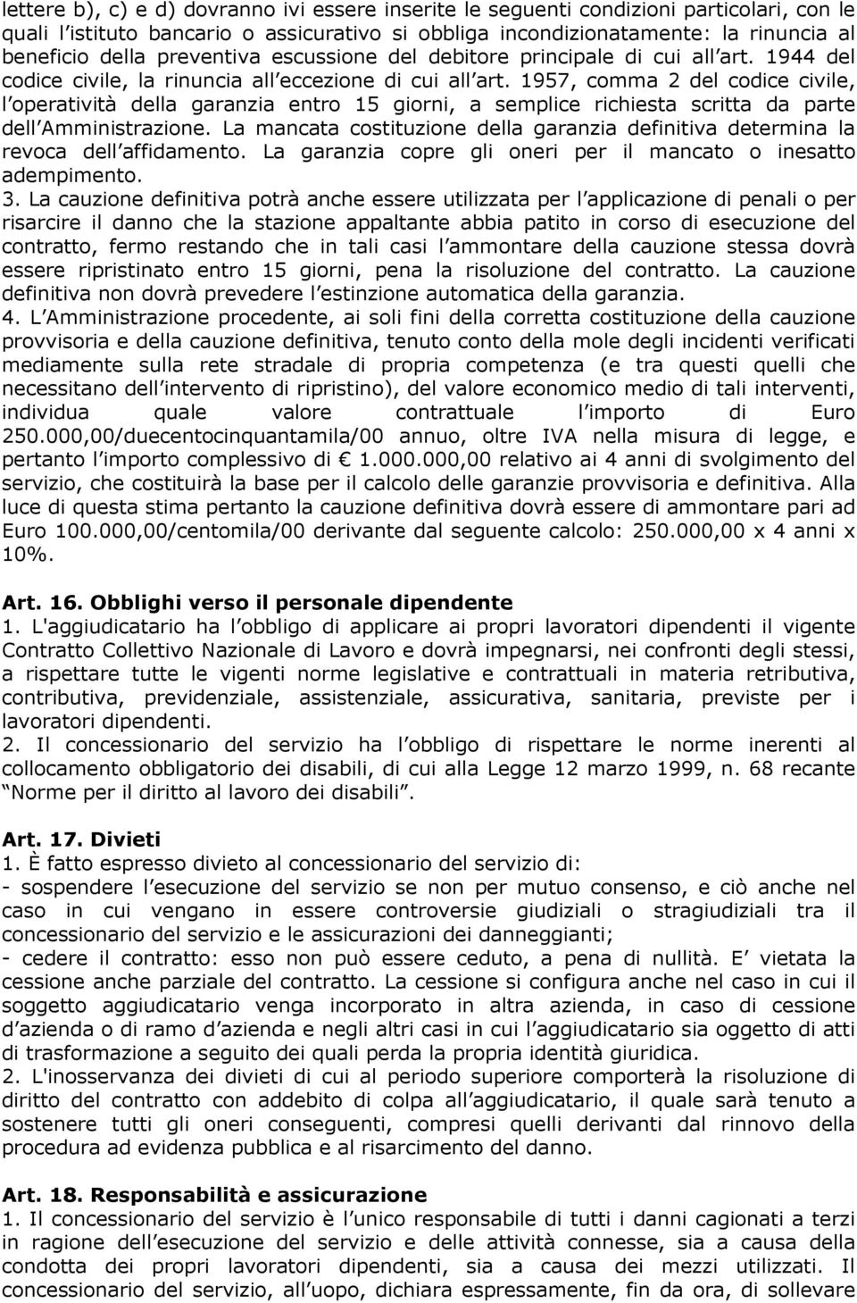 1957, comma 2 del codice civile, l operatività della garanzia entro 15 giorni, a semplice richiesta scritta da parte dell Amministrazione.