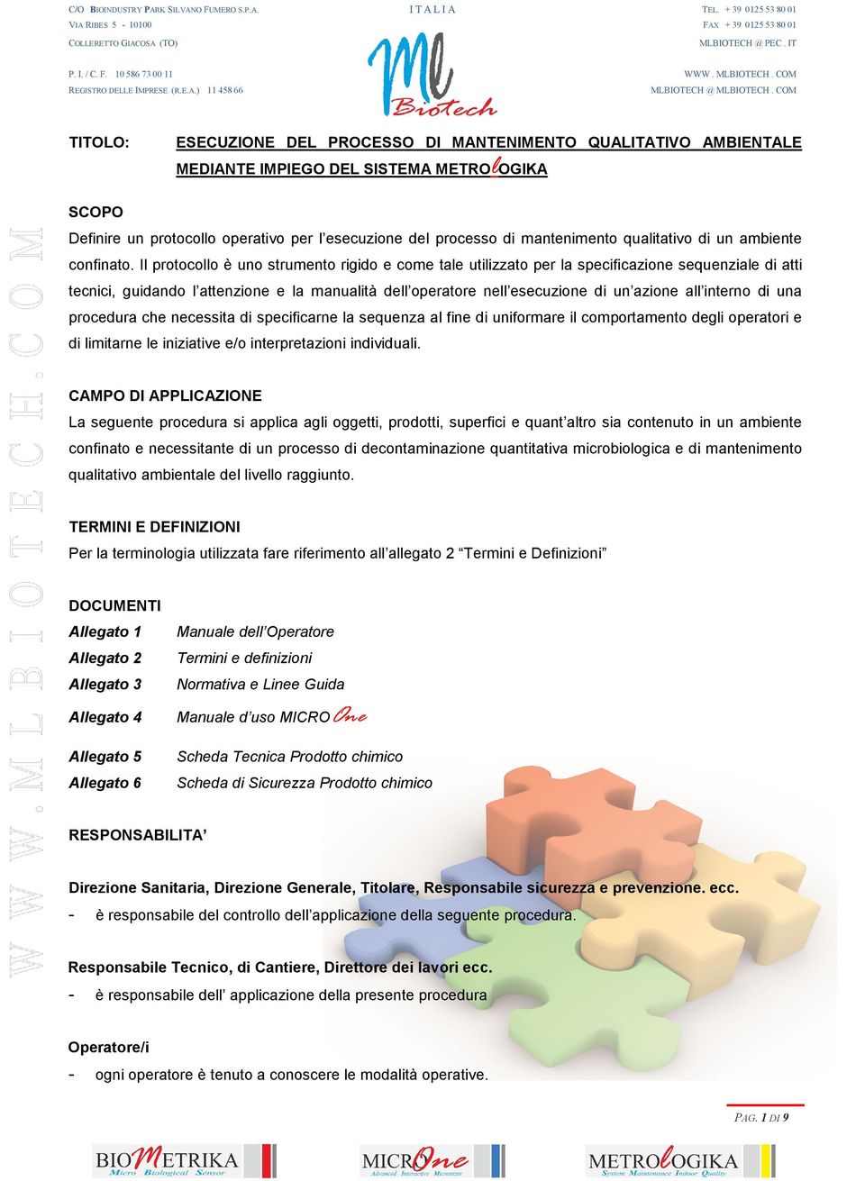 COM TITOLO: ESECUZIONE DEL PROCESSO DI MANTENIMENTO QUALITATIVO AMBIENTALE MEDIANTE IMPIEGO DEL SISTEMA METROlOGIKA SCOPO Definire un protocollo operativo per l esecuzione del processo di