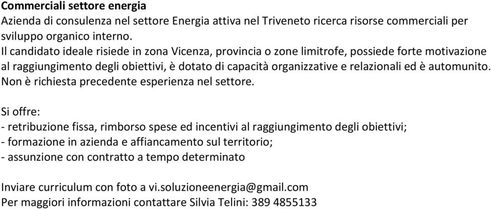 relazionali ed è automunito. Non è richiesta precedente esperienza nel settore.