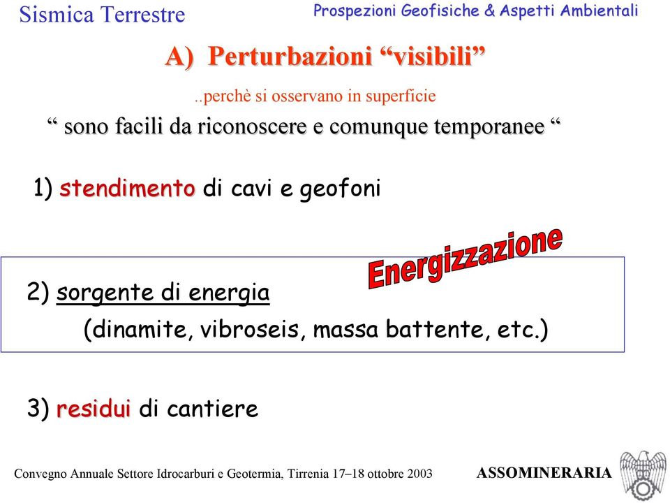 e comunque temporanee 1) stendimento di cavi e geofoni 2)